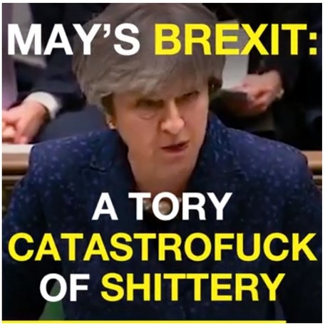 Prime Minister May's Brexit deal with the EU is disliked by all sides in Parliament. Called in this image 'A Tory catastrofuck of shittery'.